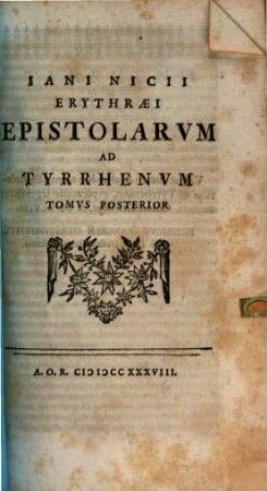 Iani Nicii Erythræi Epistolarvm Ad Tyrrhenvm Tomvs Posterior
