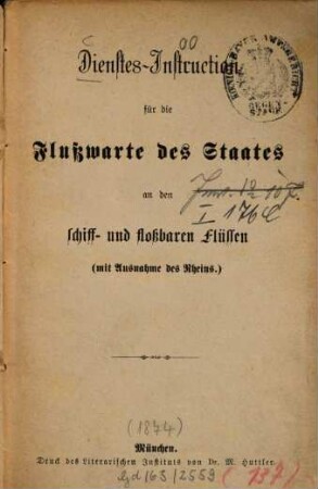 Dienstes-Instruction für die Flußwarte des Staates an den schiff- und floßbaren Flüssen : (mit Ausnahme des Rheins)