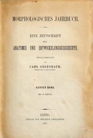 Morphologisches Jahrbuch : eine Zeitschrift für Anatomie und Entwicklungsgeschichte. 8. 1883