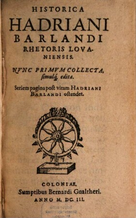 Historica Hadriani Barlandi Rhetoris Lovaniensis : Seriem pagina post vitam Hadriani Barlandi ostendet