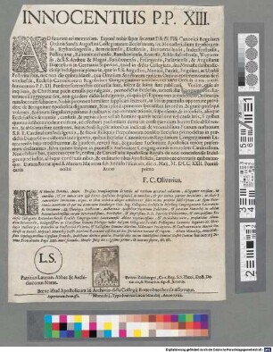Innocentius P. P. XIII. Ad futuram rei memoriam. Exponi nobis super secerunt Dilecti Filij Canonici Regulares Ordinis Sancti Augustini Collegiatarum Ecclesiarum ... : Datum Romae apud S. Mariam Majorem sub Annulo Piscatoris, die IX. Maij, M. DCC. XXII. Pontificatus nostri Anno primo