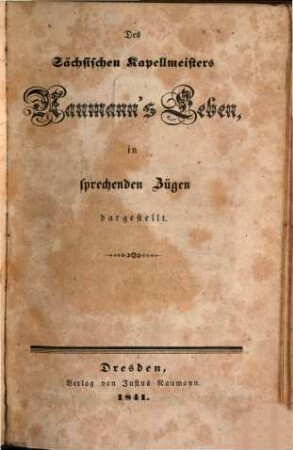 Des Sächsischen Kapellmeisters Naumann's Leben in sprechenden Zügen dargestellt