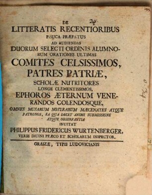 De litteratis recentioribus pauca praefatur, ad audiendas duorum selecti ordinis alumnorum orationes ultimas ... invitat Phil. Frid. Würtemberger