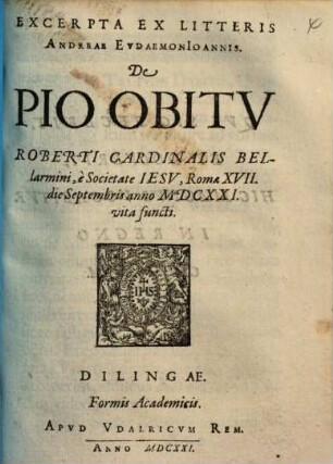 Excerpta Ex Litteris Andreae Evdaemon Ioannis, De Pio Obitv Roberti cardinalis Bellarmini, è Societate Iesv, Romae XVII. die Septembris anno MDCXXI. vita functi