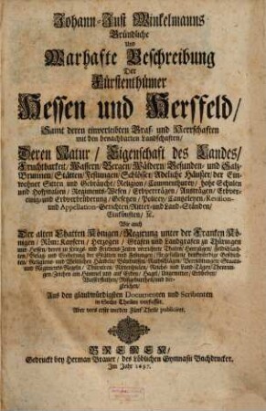 Johann Just Winkelmanns gründliche und warhafte Beschreibung der Fürstenthümer Hessen, und Hersfeld : samt deren einverleibten Graf- und Herrschaften mit den benachbarten Landschaften, deren Natur, Eigenschaften des Landes ..., 1. [Teile 1 - 5]