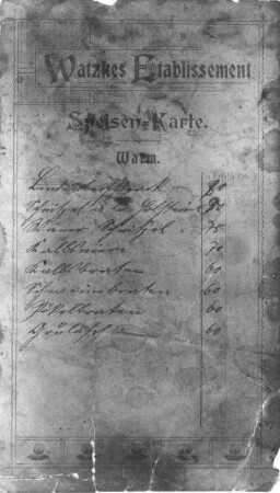 Speisen-Karte aus Watzkes Etablissement (Ballhaus Watzke, Dresden-Mickten, Kötzschenbrodaer Straße 1). Akzidenzdruck, Tinte 11,5 x 20,0 cm. 1898. Vorderseite (warme Speisen)