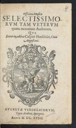 Officina Musica Selectissimorum Tam Veterum quam recentium Auctorum. Que Extat in aedibus Caspari Flurschüz, Civis Augustani