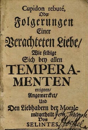 Cupidon rebuté, Oder Folgerungen einer Verachteten Liebe, Wie selbige Sich bey allen Temperamenten ereignen
