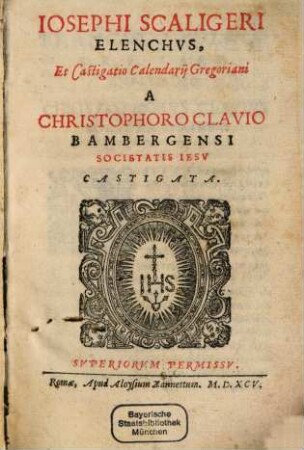 Elenchus et castigatio calendarii Gregoriani : a Christophoro Clavio Bambergensi Societatis Jesu castigata