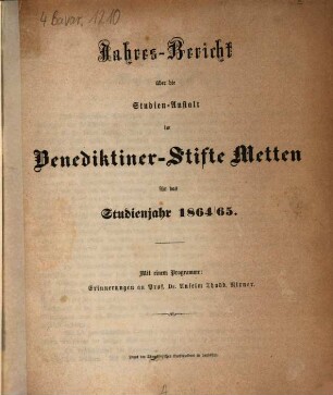 Jahres-Bericht über die Studien-Anstalt im Benediktinerstifte Metten : für das Studien-Jahr .... 1864/65