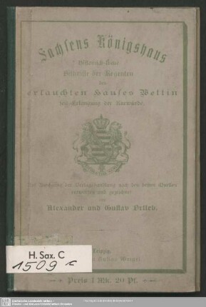 Sachsens Königshaus : historisch-treue Bildnisse der Regenten des erlauchten Hauses Wettin seit der Erlangung der Kurwürde; auf Anregung der Verlagsbuchhandlung entworfen und gezeichnet