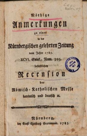 Nöthige Anmerkungen zu einer in der Nürnbergischen gelehrten Zeitung vom Jahre 1785, XCVI. Stück, Num. 305 befindlichen Recension der Römisch-katholischen Messe lateinisch und deutsch etc.