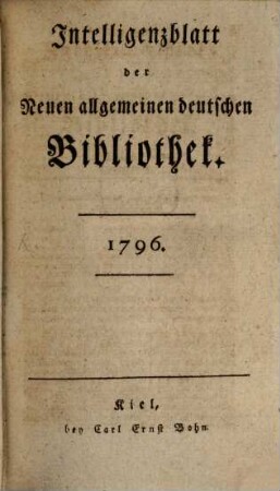 Neue allgemeine deutsche Bibliothek. Intelligenzblatt der Neuen allgemeinen deutschen Bibliothek. 1796