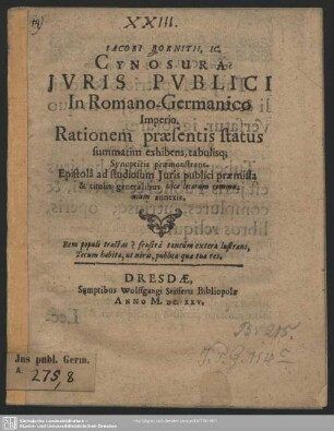 Jacobi Bornitii, IC. Cynosura Iuri Publici In Romano-Germanico Imperio : Rationem praesentis status summatim exhibens, tabulisq[ue] Synopticis praemonstrans. Epistola ad studiosum Iuris publici praemissa & titulis generalibus vice locorum communium annexis