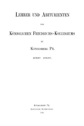 Lehrer und Abiturienten des Königlichen Friedrichs-Kollegiums zu Königsberg Pr. 1698 - 1898