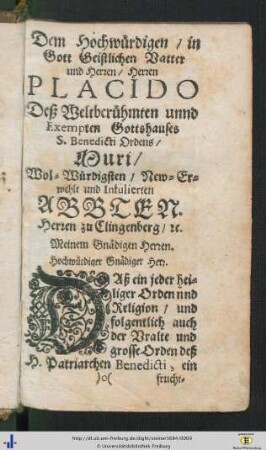Dem Hochwuerdigen in Gott Geistlichen Vatter und Herren, Herren Placido Deß Weltberuehmten unnd Exempten Gottshauses S. Benedicti Ordens Muri Wol-Wuerdigsten, New-Erwehlt und Infulierten Abbten …
