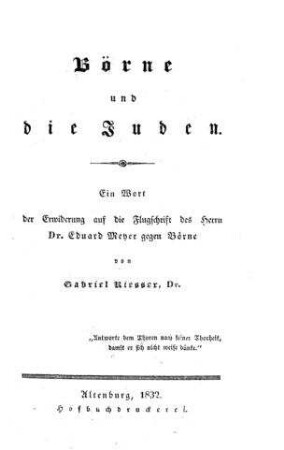 Börne und die Juden : ein Wort d. Erwiderung auf d. Flugschrift d. Herrn Dr. Eduard Meyer gegen Börne / von Gabriel Riesser