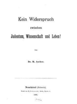 Kein Widerspruch zwischen Judentum, Wissenschaft und Leben! / Von M. Ascher