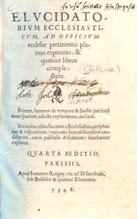 Elvcidatorivm Ecclesiasticvm : Ad Officivm ecclesiae pertinentia planius exponens: & quatuor libros complectens ; Primus, hymnos de tempore & sanctis per totu[m] anni spacium, adiecta explanatione, declarat. Secundus nonulla cantica Ecclesiastica, antiphonas & responsoria ..., 1/2