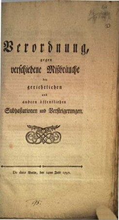 Verordnung gegen verschiedene Mißbräuche bey gerichtlichen und andern öffentlichen Subhastationen und Versteigerungen : De dato Berlin, den 14. Julii 1797.