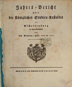 Jahresbericht über die Königlichen Studien-Anstalten zu Aschaffenburg im Unter-Mainkreise : für das Studienjahr .., 1820/21