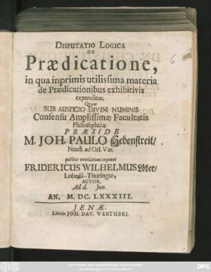 Disputatio Logica De Praedicatione : in qua inprimis utilissima materia de Praedicationibus exhibitivis expenditur