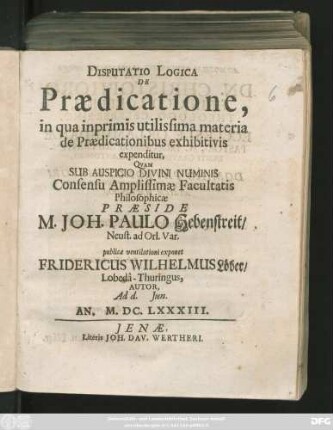 Disputatio Logica De Praedicatione : in qua inprimis utilissima materia de Praedicationibus exhibitivis expenditur
