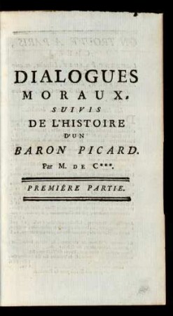 Dialogues Moraux De Mr. de C*** Suivis De L'Histoire D'Un Baron Picard