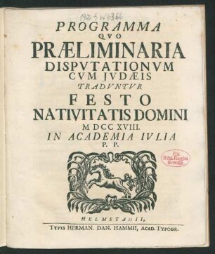 Programma Qvo Præliminaria Dispvtationvm Cvm Jvdæis Tradvntvr Festo Nativitatis Domini MDCCXVIII. In Academia Ivlia P. P.