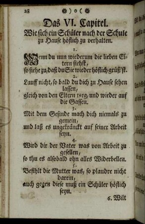 Das VI. Capitel. Wie sich ein Schüler nach der Schule zu Hause höflich zu verhalten. - Das X. Capitel. Wie sich ein Schüler bey Besuchungen und in Gesellschaft höflich aufzuführen.