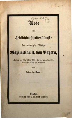 Rede beim Gedächtnißgottesdienste des verewigten Königs Maximilian II. von Bayern : gehalten am 16. März 1864 in der protestantischen Stadtpfarrkirche zu München
