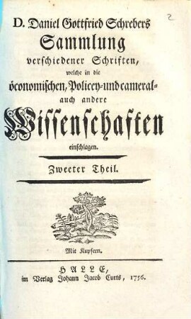 D. Daniel Gottfried Schrebers Sammlung verschiedener Schriften, welche in die öconomischen, Policey- und cameral- auch andere Wissenschaften einschlagen. 2