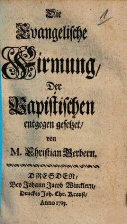 Die evangelische Firmung : Der papistischen entgegen gesetzet
