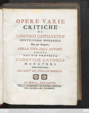 Opere Varie Critiche Di Lodovico Castelvetro Gentiluomo Modenese : Non più stampate, Colla Vita Dell' Autore