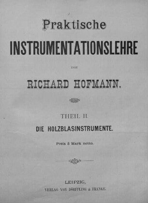 Praktische Instrumentationslehre. 2, Die Holzblasinstrumente