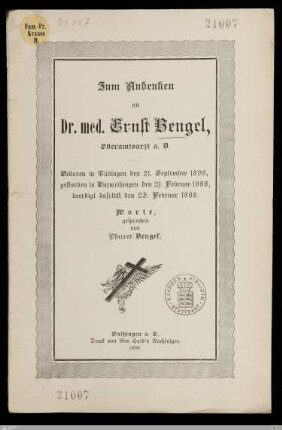 Zum Andenken an Dr. med. Ernst Bengel, Oberamtsarzt a. D. : Geboren in Tübingen den 21. September 1809, gestorben in Enzweihingen den 21. Februar 1898, beerdigt daselbst den 23. Februar 1898