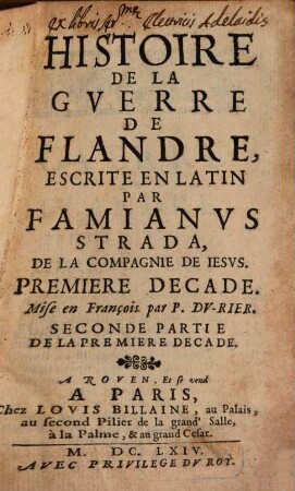 Histoire De La Gverre De Flandre, Escrite En Latin Par Famianvs Strada, De La Compagnie De Iesvs, ... Decade. 1,2