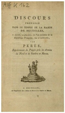 DISCOURS PRONONCÉ DANS LE TEMPLE DE LA RAISON DE BRUXELLES: le décadi, 30 pluviôse, de l'an troisième de la République Française, une et indivisible,
