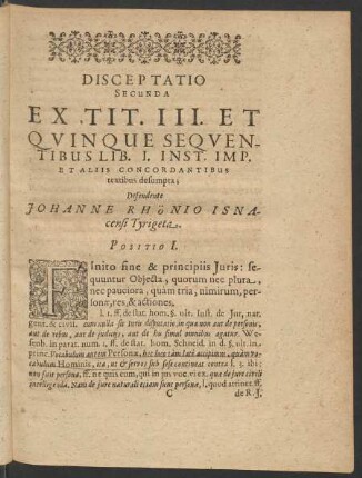 Disceptatio Secunda Ex Tit. III. Et Quinque Sequentibus Lib. I. Inst. Imp. Et Aliis Concordantibus textibus desumpta; Defendente Johanne Rhönio Isnacensi Tyrigeta