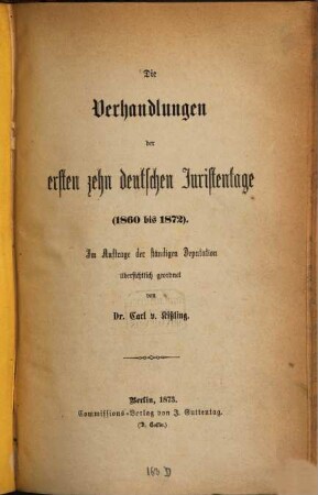 Die Verhandlungen der ersten zehn deutschen Juristentage : 1860 bis 1872