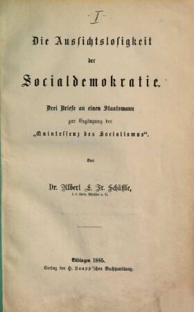 Die Aussichtslosigkeit der Socialdemokratie : Drei Briefe an einen Staatsmann zur Ergänzung der "Quintessenz des Socialismus"