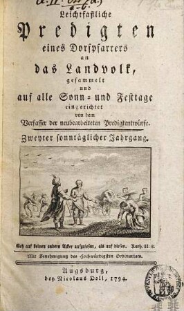 Leichtfaßliche Predigten eines Dorfpfarrers an das Landvolk : gesammelt und auf alle Sonn- und Festtage eingerichtet, 2[,1]. Zweyter sonntäglicher Jahrgang