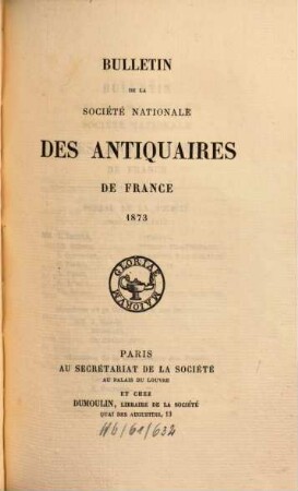 Bulletin de la Société Nationale des Antiquaires de France. 1873