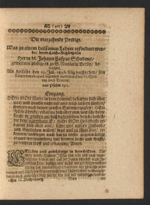 Die vierzehende Predigt. Was zu einem heilsamen Lehrer erfordert werde/ beym Leich-Begängnüs Herrn M. Johann Caspar Schadens/ gewesenen predigers zu S. Nicolai in Berlin/ betrachtet. Als derselbe den 25. Jul. 1698. selig verstorben/ sein Cörper den 28. ejusd. begraben worden auf den VI. Sontag nach Trinitat; aus Psalm 63/2