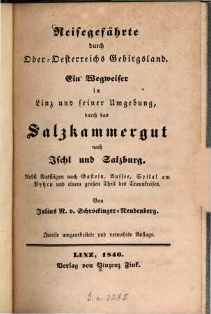 Reisegefährte durch Ober-Oesterreichs Gebirgsland : ein Wegweiser in Linz und seiner Umgebung durch das Salzkammergut nach Ischl u. Salzburg ; nebst Ausflügen nach Gastein, Aussee ...