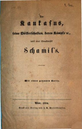 Der Kaukasus, seine Völkerschaften, deren Kämpfe etc. : nebst einer Charakteristik Schamil's