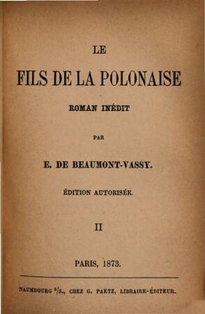 Le fils de la polonaise : Roman inédit par E[douard Ferdinand Vicomte] de Beaumont-Vassy, 2
