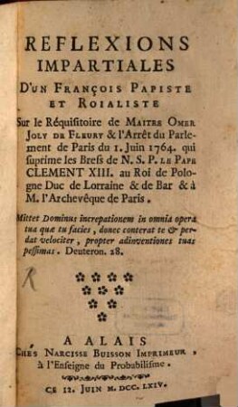 Réflexions Impartiales D'Un François Papiste Et Roialiste Sur le Réquisitoire de Maitre Omer Joly De Fleury & l'Arrêt du Parlement de Paris du 1. Juin 1764. : qui suprime les Brefs de N.S.P. Le Pape Clement XIII. au Roi de Pologne Duc de Lorraine & de Bar & à M. l'Archevêque de Paris ...