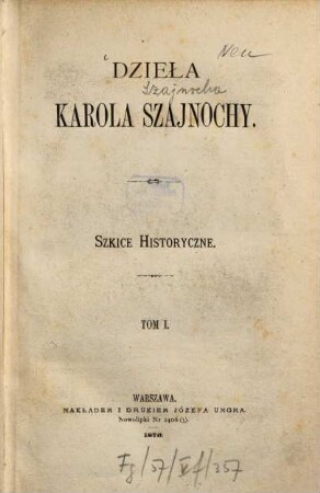 Dzieła Karola Szajnochy. 1, Szkice historyczne