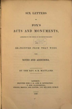 Six letters on Fox's acts and monuments : adressed to the editor of the British Magazine and re-printed from that work with notes and additions